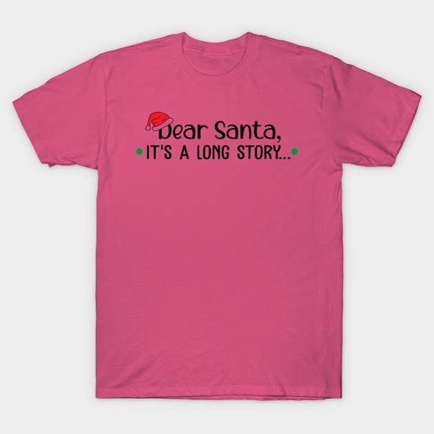 Dear Santa, it's a long story - christmas gift idea T-Shirt by Designerabhijit